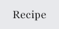 Recipe